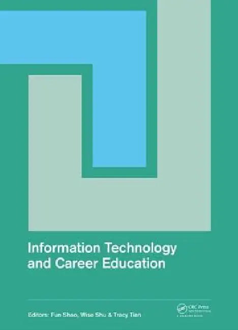 Information Technology and Career Education: Proceedings of the 2014 International Conference on Information Technology and Career Education (Icitce 2 by Fun Shao