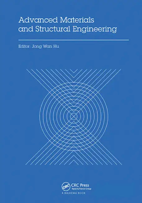 Advanced Materials and Structural Engineering: Proceedings of the International Conference on Advanced Materials and Engineering Structural Technology by Jong Wan Hu