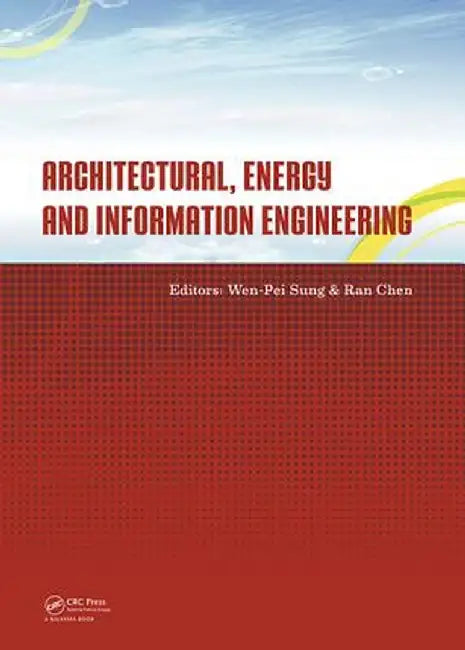 Architectural, Energy and Information Engineering: Proceedings of the 2015 International Conference on Architectural, Energy and Information Engineeri by Wen-Pei Sung