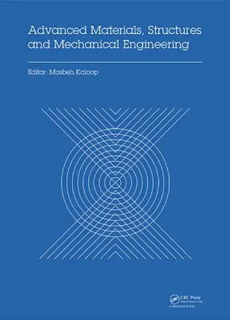 Advanced Materials, Structures and Mechanical Engineering: Proceedings of the International Conference on Advanced Materials, Structures and Mechanica by Mosbeh Kaloop