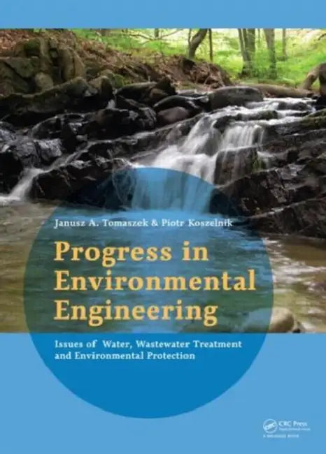 Progress in Environmental Engineering: Water, Wastewater Treatment and Environmental Protection Issues by Tomaszek Janusz