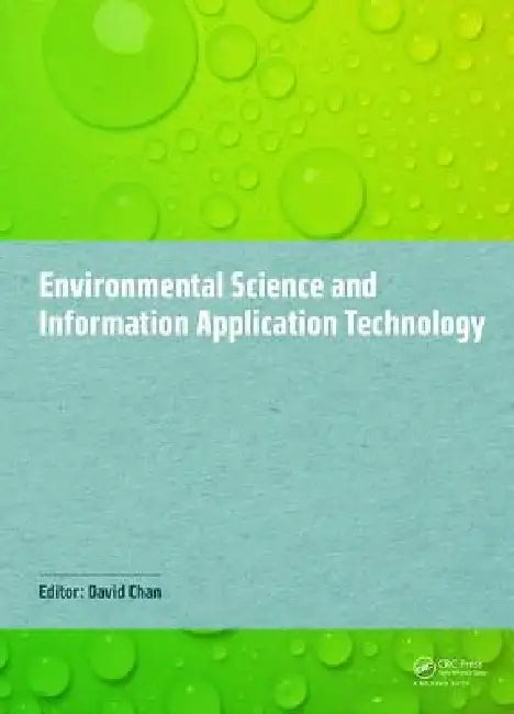 Environmental Science and Information Application Technology: Proceedings of the 2014 5th International Conference on Environmental Science and Inform by David Chan