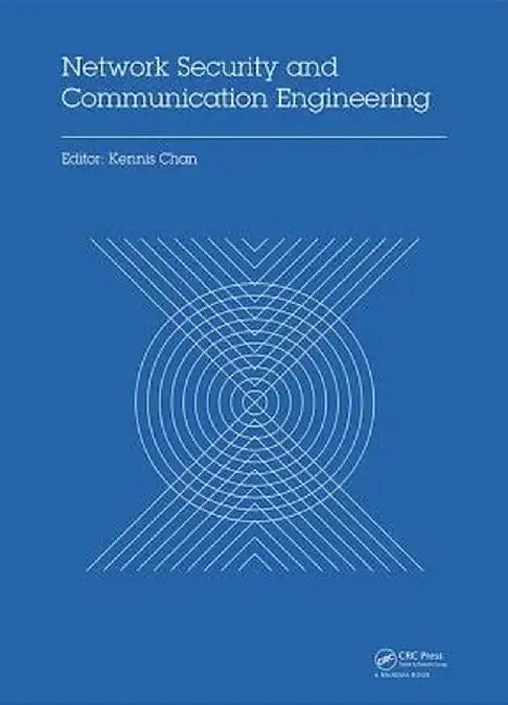 Network Security and Communication Engineering: Proceedings of the 2014 International Conference on Network Security and Communication Engineering (Ns by Kennis Chan