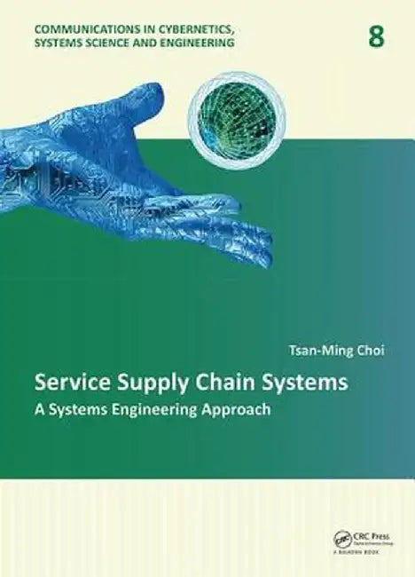 Service Supply Chain Systems: A Systems Engineering Approach by Tsan-Ming Choi