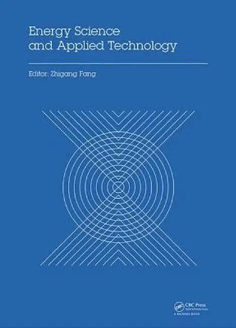 Energy Science and Applied Technology: Proceedings of the 2nd International Conference on Energy Science and Applied Technology (Esat 2015) by Zhigang Fang