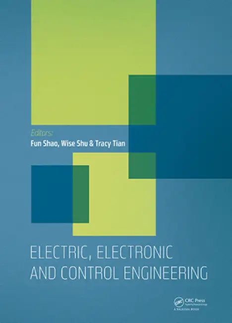 Electric, Electronic and Control Engineering: Proceedings of the 2015 International Conference on Electric, Electronic and Control Engineering (Iceece by Fun Shao