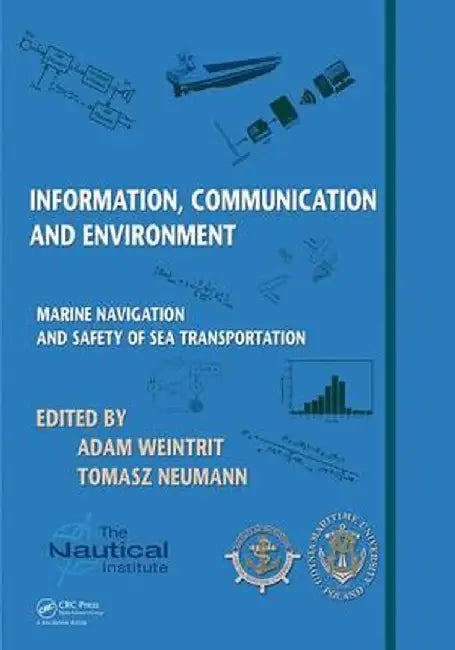 Information, Communication and Environment: Marine Navigation and Safety of Sea Transportation by Adam Weintrit