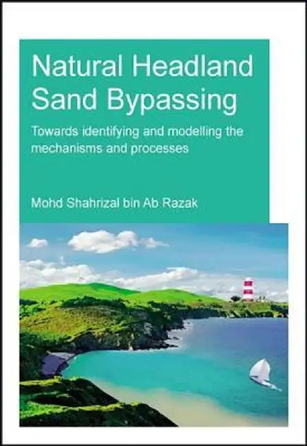 Natural Headland Sand Bypassing: Towards Identifying and Modelling the Mechanisms and Processes by Mohd Shahrizal Ab Razak
