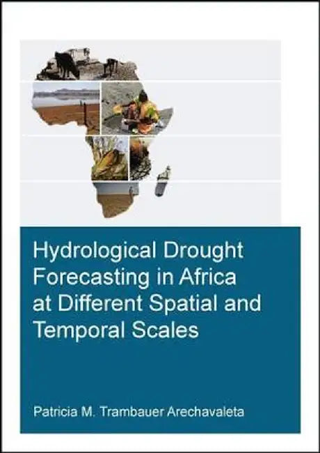 Hydrological Drought Forecasting in Africa at Different Spatial and Temporal Scales by P Trambauer Arechavaleta