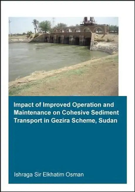 Impact of Improved Operation and Maintenance on Cohesive Sediment Transport in Gezira Scheme, Sudan by Ishraga S. Osman