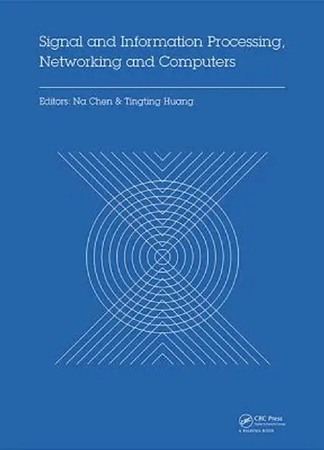 Signal and Information Processing, Networking and Computers: Proceedings of the 1st International Congress on Signal and Information Processing, Netwo by Na Chen