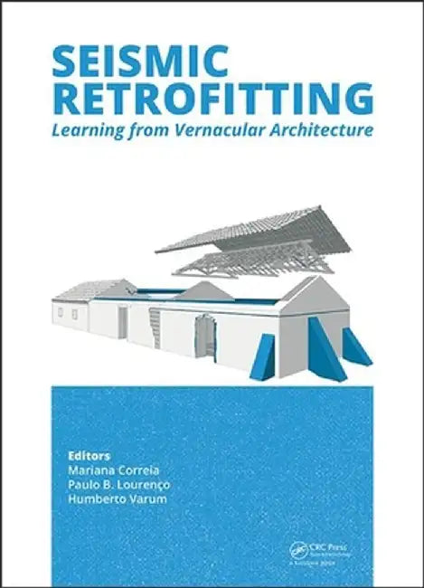 Seismic Retrofitting: Learning from Vernacular Architecture by Mariana R. Correia