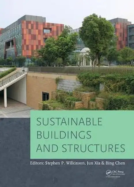 Sustainable Buildings and Structures: Proceedings of the 1st International Conference on Sustainable Buildings and Structures (Suzhou, P.R. China, 29 by Stephen P. Wilkinson
