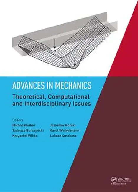 Advances in Mechanics: Theoretical, Computational and Interdisciplinary Issues: Proceedings of the 3rd Polish Congress of Mechanics (Pcm) and 21st Int by Michal Kleiber