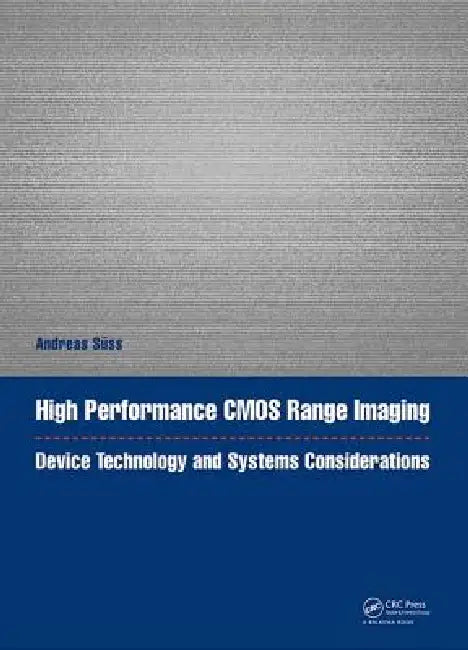 High Performance CMOS Range Imaging: Device Technology and Systems Considerations by Andreas Süss