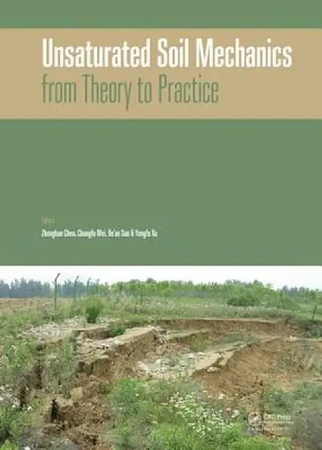 Unsaturated Soil Mechanics - From Theory to Practice: Proceedings of the 6th Asia Pacific Conference on Unsaturated Soils (Guilin, China, 23-26 Octobe by Zhenghan Chen