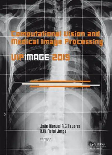 Computational Vision and Medical Image Processing V: Proceedings of the 5th Eccomas Thematic Conference on Computational Vision and Medical Image Proc by Joao Tavares, R. M. Natal Jorge