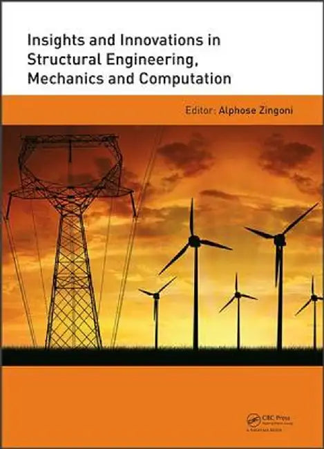 Insights and Innovations in Structural Engineering, Mechanics and Computation: Proceedings of the Sixth International Conference on Structural Enginee by Alphose Zingoni