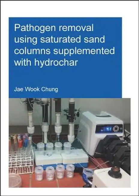 Pathogen Removal Using Saturated Sand Columns Supplemented with Hydrochar by Jae Wook Chung