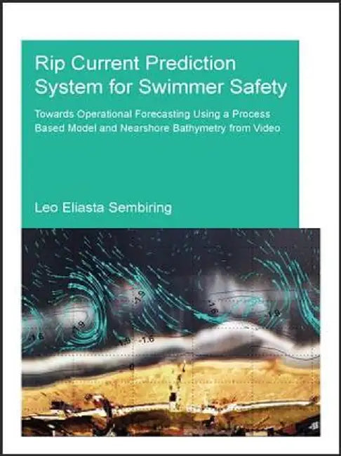 Rip Current Prediction System for Swimmer Safety: Towards Operational Forecasting Using a Process Based Model and Nearshore Bathymetry from Video by Leo Sembiring
