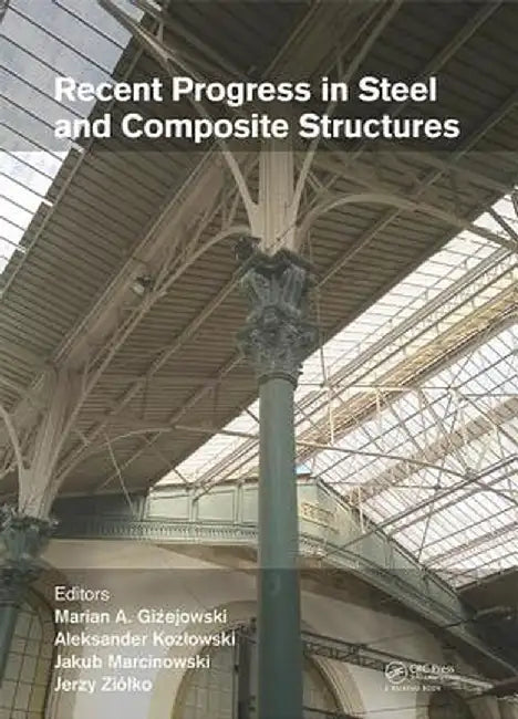 Recent Progress in Steel and Composite Structures: Proceedings of the XIII International Conference on Metal Structures (Icms2016, Zielona Góra, Polan by Marian A. Gizejowski