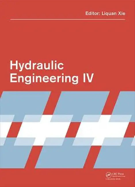 Hydraulic Engineering IV: Proceedings of the 4th International Technical Conference on Hydraulic Engineering (Che 2016, Hong Kong, 16-17 July 2016) by Liquan Xie