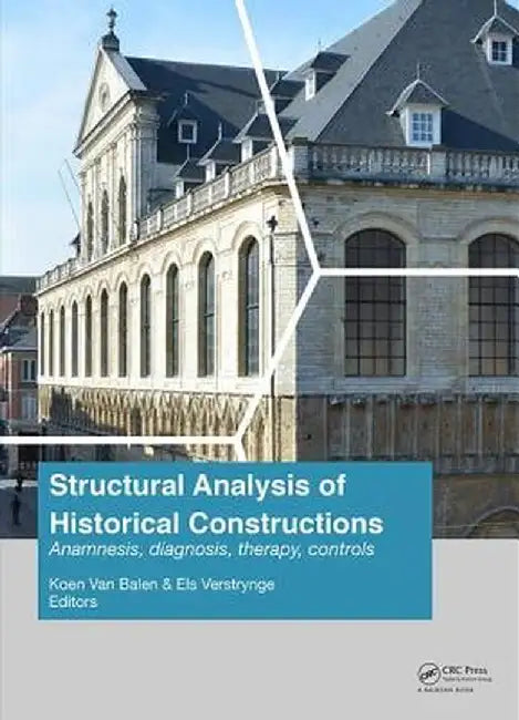 Structural Analysis of Historical Constructions: Anamnesis, Diagnosis, Therapy, Controls: Proceedings of the 10th International Conference on Structur by Koen Van Balen