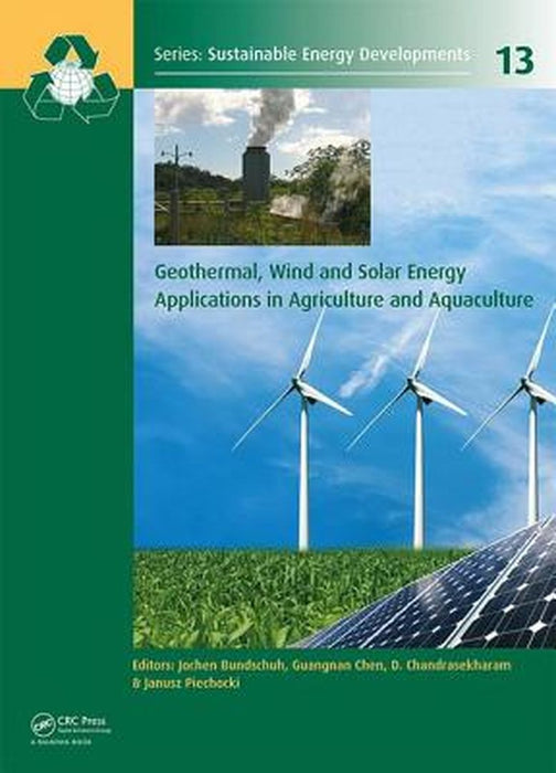Geothermal, Wind and Solar Energy Applications in Agriculture and Aquaculture by Guangnan Chen, D. Chandrasekharam, Janusz Piechocki