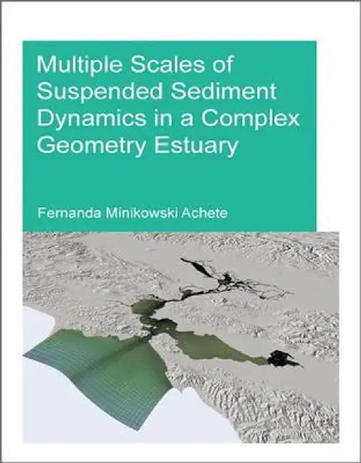 Multiple Scales of Suspended Sediment Dynamics in a Complex Geometry Estuary by Fernanda Achete