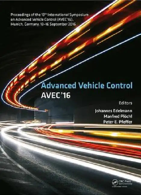 Advanced Vehicle Control: Proceedings of the 13th International Symposium on Advanced Vehicle Control (Avec'16), September 13-16, 2016, Munich, German by Johannes Edelmann