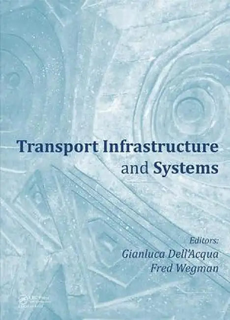 Transport Infrastructure and Systems: Proceedings of the Aiit International Congress on Transport Infrastructure and Systems (Rome, Italy, 10-12 April by Gianluca Dell'Acqua