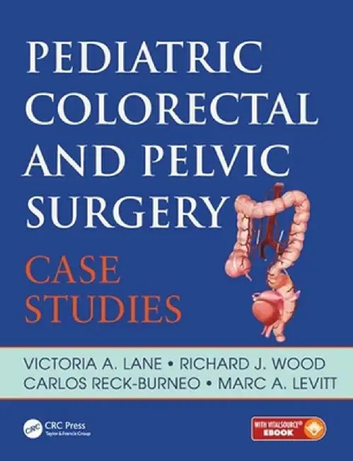 Pediatric Colorectal and Pelvic Surgery: Case Studies by Victoria Lane