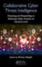 Collaborative Cyber Threat Intelligence: Detecting and Responding to Advanced Cyber Attacks at the National Level by Florian Skopik