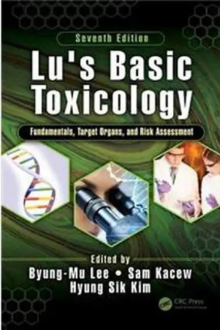 Lu's Basic Toxicology: Fundamentals, Target Organs, and Risk Assessment by LEE, Sam Kacew, Hyung Sik Kim