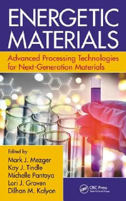 Energetic Materials: Advanced Processing Technologies for Next-Generation Materials by Mark J. Mezger