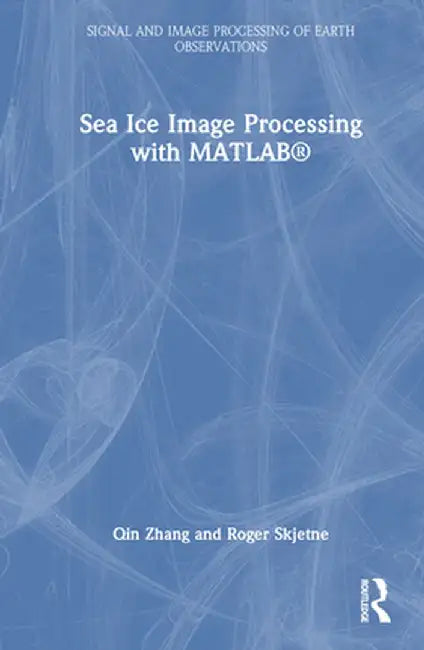 Sea Ice Image Processing with Matlab(r) by Qin Zhang