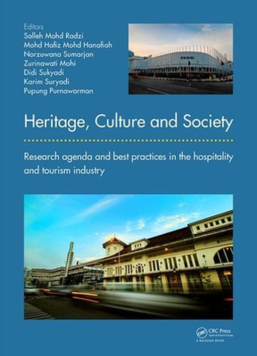 Heritage, Culture and Society: Research Agenda and Best Practices in the Hospitality and Tourism Industry by Salleh Mohd Radzi