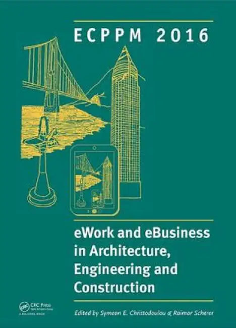 Ework and Ebusiness in Architecture, Engineering and Construction: Ecppm 2016: Proceedings of the 11th European Conference on Product and Process Mode by Symeon Christodoulou