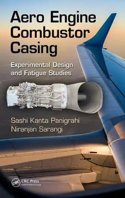 Aero Engine Combustor Casing: Experimental Design and Fatigue Studies by Sashi Kanta Panigrahi