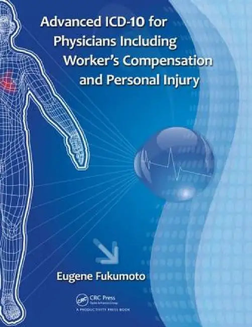 Advanced ICD-10 for Physicians Including Worker's Compensation and Personal Injury by Eugene Fukumoto