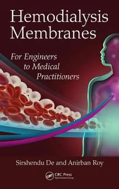 Hemodialysis Membranes: For Engineers to Medical Practitioners by Sirshendu De