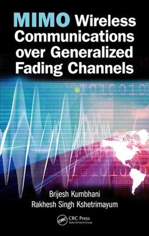 Mimo Wireless Communications Over Generalized Fading Channels by Brijesh Kumbhani