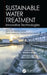 Sustainable Water Treatment: Innovative Technologies by Zainura Zainon Noor