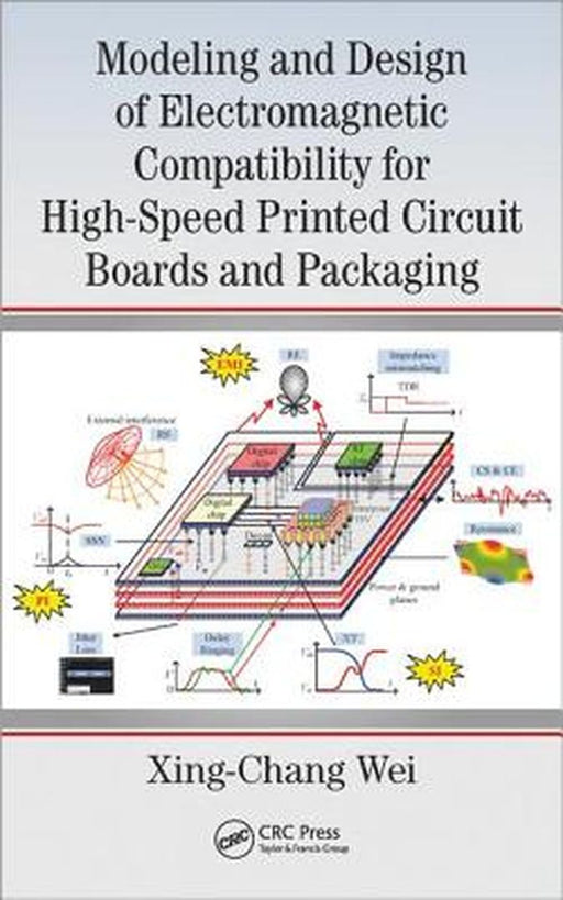 Modeling and Design of Electromagnetic Compatibility for High-Speed Printed Circuit Boards and Packaging by Xing-Chang Wei