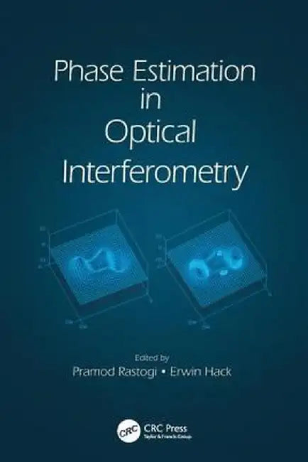 Phase Estimation in Optical Interferometry by Pramod Rastogi