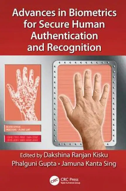 Advances in Biometrics for Secure Human Authentication and Recognition by Dakshina Ranjan Kisku