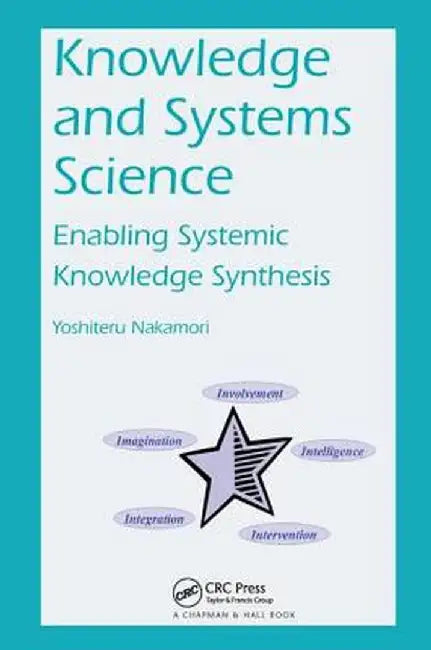 Knowledge and Systems Science: Enabling Systemic Knowledge Synthesis by Yoshiteru Nakamori