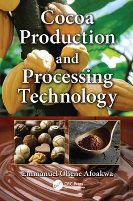 Cocoa Production and Processing Technology by Emmanuel Ohene Afoakwa