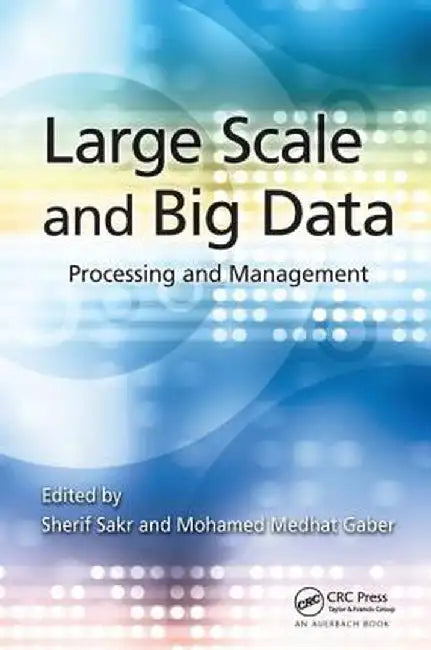 Large Scale and Big Data: Processing and Management by Sherif Sakr