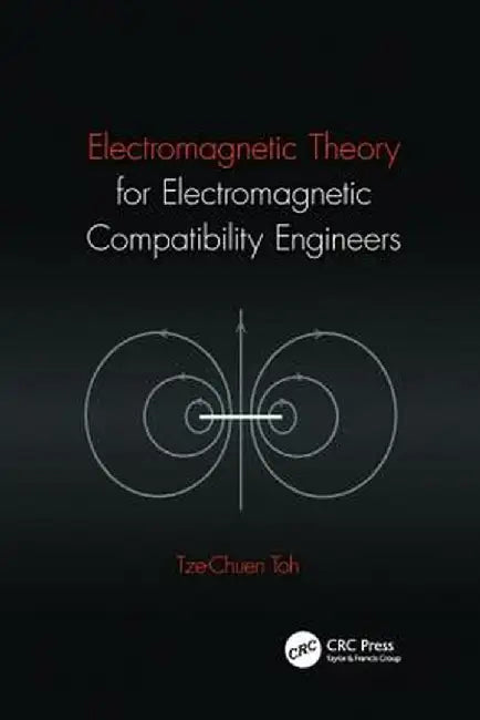 Electromagnetic Theory for Electromagnetic Compatibility Engineers by Tze-Chuen Toh
